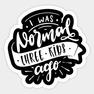 I Was Normal Three Kids Ago Mom Life Mothers Day Sticker